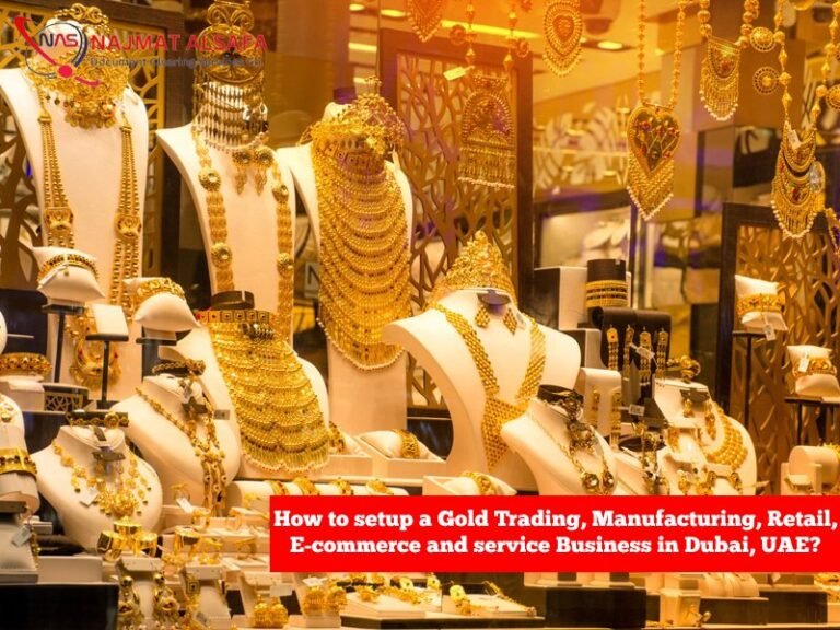 How to setup a Gold Trading, Manufacturing, Retail, E-commerce and service Business in Dubai, UAE?